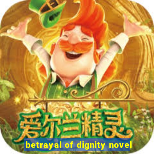 betrayal of dignity novel